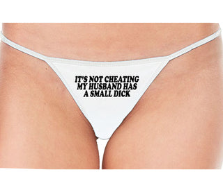 It’s Not Cheating If My Husband Has A Small Dick - White String Thong