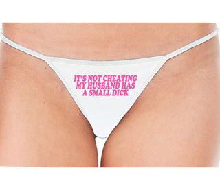 It’s Not Cheating If My Husband Has A Small Dick - White String Thong