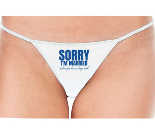 Sorry I'm Married Unless You Have A Huge Cock - White String Thong