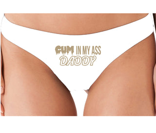 Cum In My Ass Daddy - White Thong