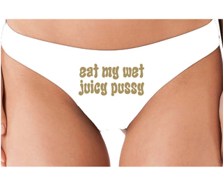 Eat My Wet Juicy Pussy - White Thong