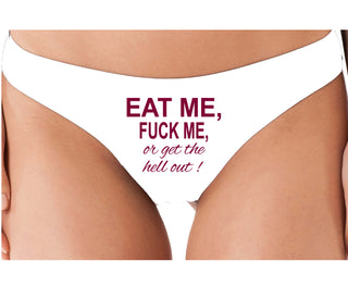 Eat Me Fuck Me Or Get The Hell Out - White Thong