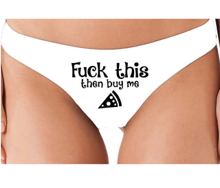 Fuck This Then Buy Me Pizza - White Thong
