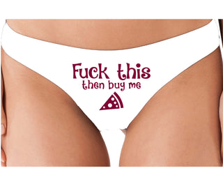 Fuck This Then Buy Me Pizza - White Thong