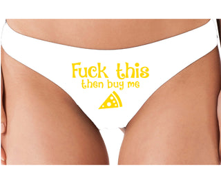 Fuck This Then Buy Me Pizza - White Thong