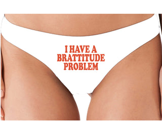 I Have A Brattitude Problem - White Thong