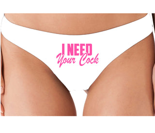 I Need Your Cock - White Thong
