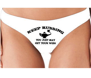 Keep Rubbing You Just May Get Your Wish - White Thong