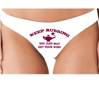 Keep Rubbing You Just May Get Your Wish - White Thong