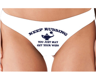 Keep Rubbing You Just May Get Your Wish - White Thong