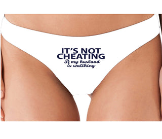 It’s Not Cheating If My Husband Watches - White Thong