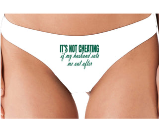 It's Not Cheating If My Husband Eats Me Out After - White Thong