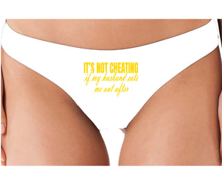It's Not Cheating If My Husband Eats Me Out After - White Thong