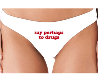 Say Perhaps To Drugs - White Thong