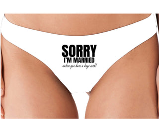 Sorry I'm Married Unless You Have A Huge Cock - White Thong
