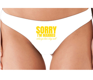 Sorry I'm Married Unless You Have A Huge Cock - White Thong