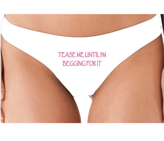 Tease Me Unitl I Am Begging For It - White Thong