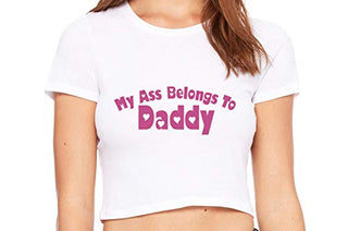 My Ass Belongs to Daddy - White Crop Top