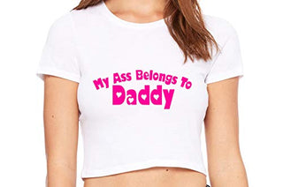 My Ass Belongs to Daddy - White Crop Top