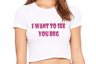 I Want To See You Beg - White Crop Top