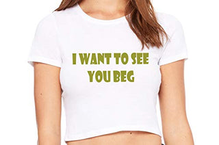 I Want To See You Beg - White Crop Top