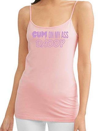 Cum On My Ass Daddy - Pink Cami