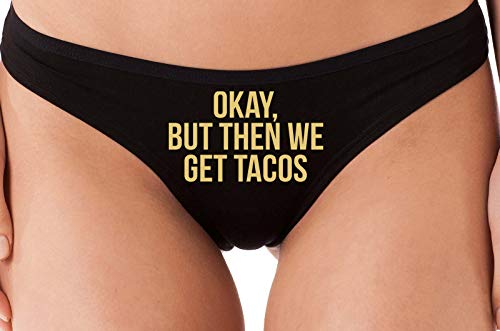 Knaughty Knickers Okay But Then We Get Tacos Funny Flirty Black Thong Underwear