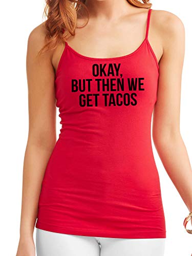Knaughty Knickers Okay But Then We Get Tacos Funny Flirty Slutty Red Camisole