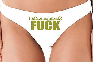 I Think We Should Fuck - White Thong