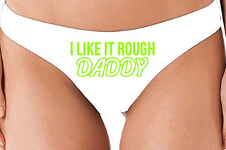 I Like It Rough Daddy - White Thong