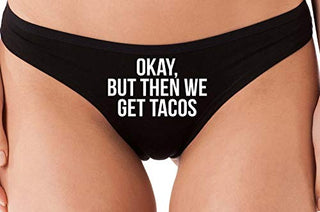 Okay But Then We Get Tacos - Black Thong