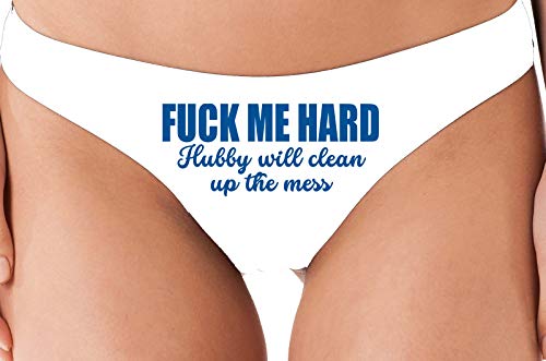 Knaughty Knickers Fuck Me Hard Hubby Will Clean Up Mess White Thong Underwear