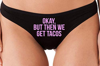 Okay But Then We Get Tacos - Black Thong