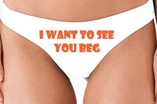 I Want To See You Beg - White Thong