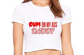 Cum On My Ass Daddy - White Crop Top