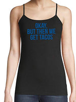 Knaughty Knickers Okay But Then We Get Tacos Funny Flirty Slutty Black Camisole