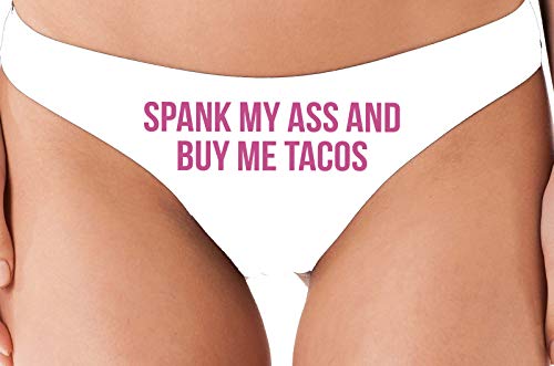 Knaughty Knickers Spank My Ass and Buy Me Tacos Fuck Me Feed Me DDLG White Thong