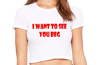 I Want To See You Beg - White Crop Top
