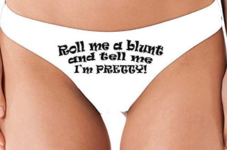 Roll Me A Blunt and Tell Me Im Pretty - White Thong
