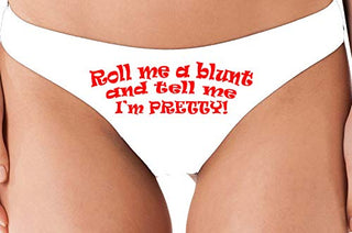 Roll Me A Blunt and Tell Me Im Pretty - White Thong