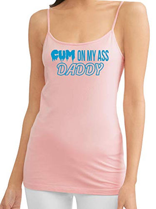 Cum On My Ass Daddy - Pink Cami