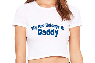 My Ass Belongs to Daddy - White Crop Top