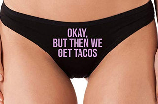 Okay But Then We Get Tacos - Black Thong