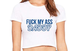 Fuck My Ass Daddy - White Crop Top