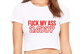 Fuck My Ass Daddy - White Crop Top