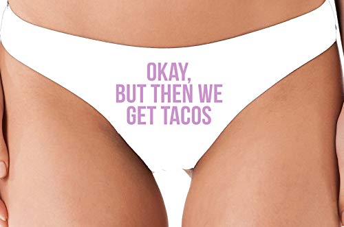 Knaughty Knickers Okay But Then We Get Tacos Funny Flirty White Thong Underwear