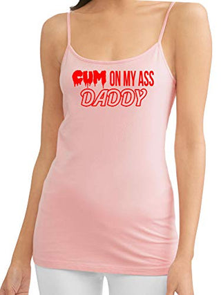 Cum On My Ass Daddy - Pink Cami