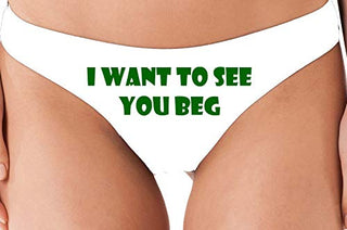 I Want To See You Beg - White Thong