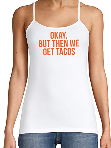 Knaughty Knickers Okay But Then We Get Tacos Funny Flirty White Camisole DDLG