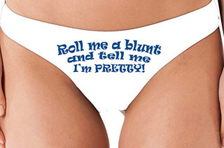 Roll Me A Blunt and Tell Me Im Pretty - White Thong